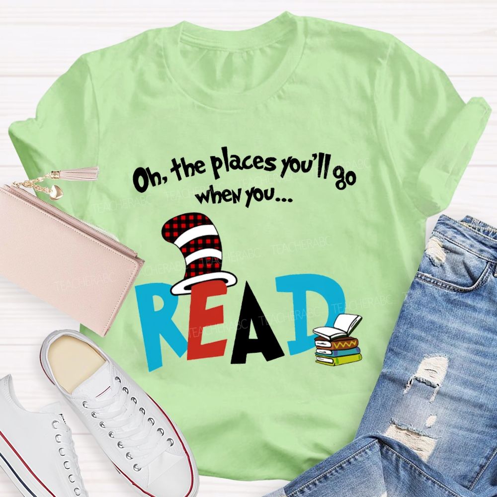 Oh The Places You'Ll Go When You Read T-shirt