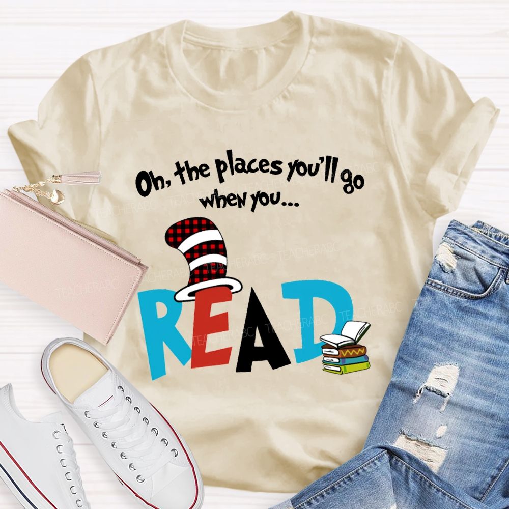 Oh The Places You'Ll Go When You Read T-shirt