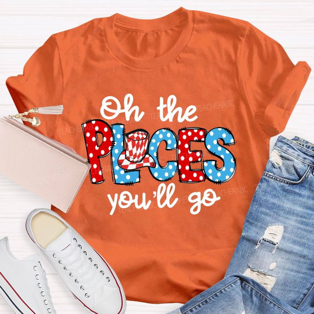 Oh The Places You'Ll Go Colorful Polka Dot Font Teacher T-shirt