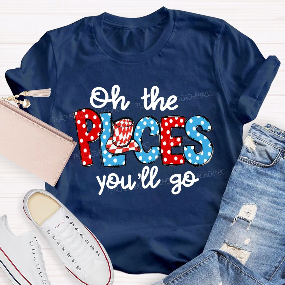 Oh The Places You'Ll Go Colorful Polka Dot Font Teacher T-shirt