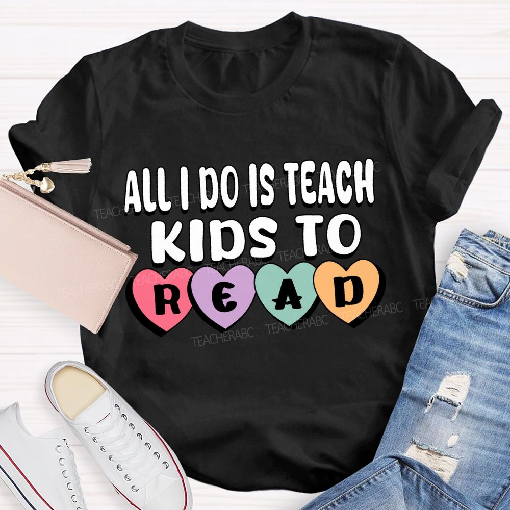 All I Do Is Teach Kids To Read Teacher T-Shirt