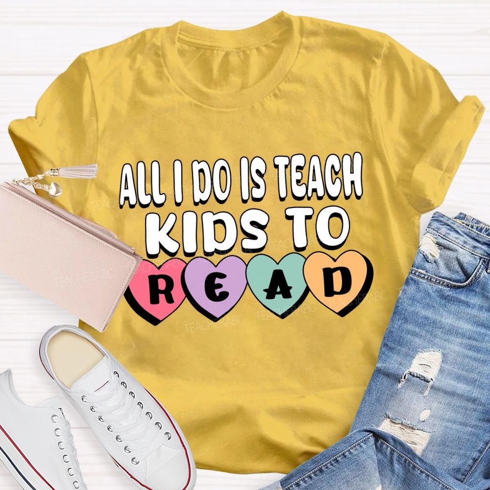 All I Do Is Teach Kids To Read Teacher T-Shirt