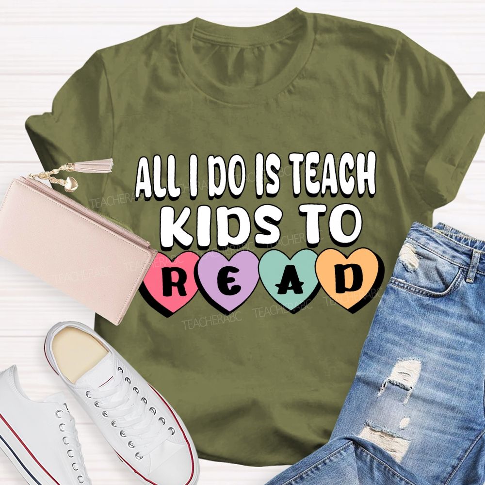 All I Do Is Teach Kids To Read Teacher T-Shirt