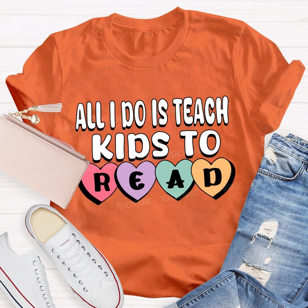 All I Do Is Teach Kids To Read Teacher T-Shirt