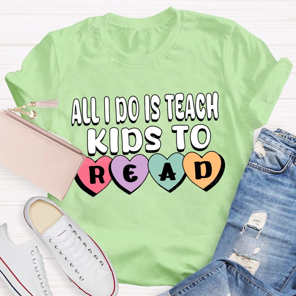 All I Do Is Teach Kids To Read Teacher T-Shirt