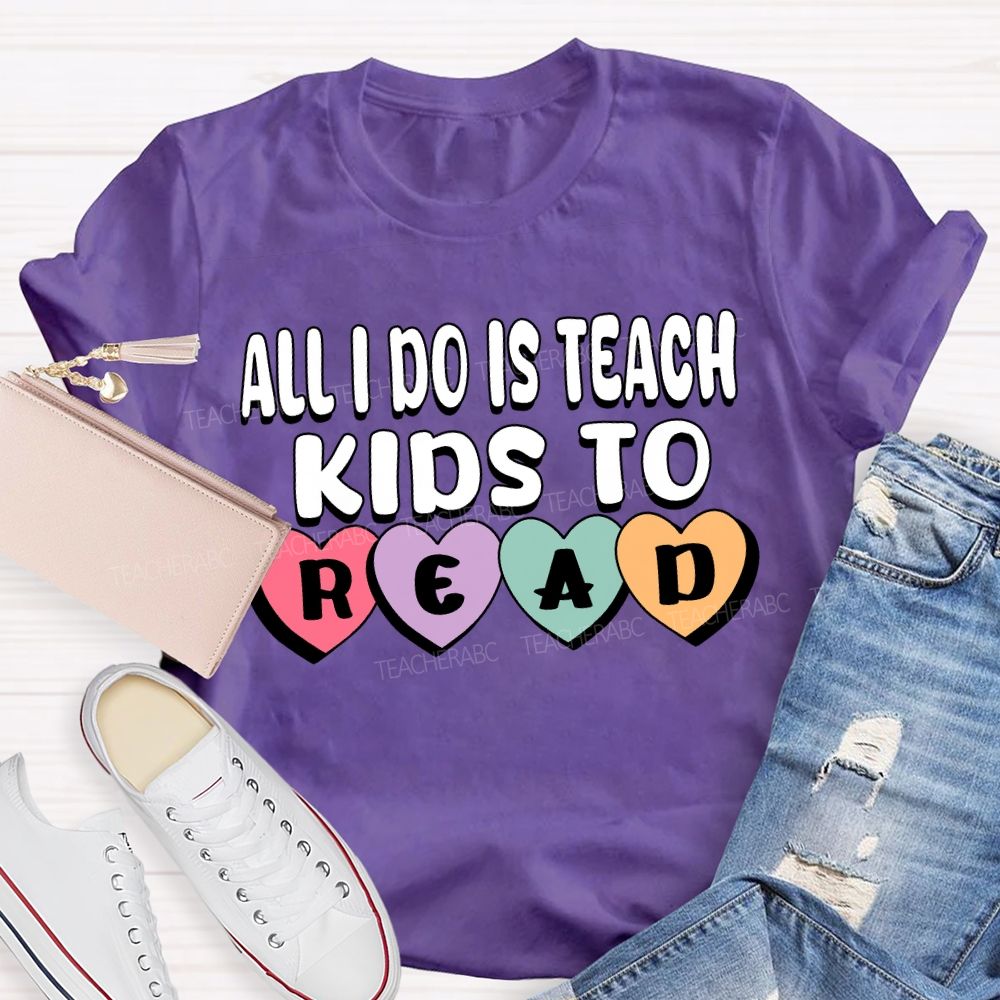 All I Do Is Teach Kids To Read Teacher T-Shirt