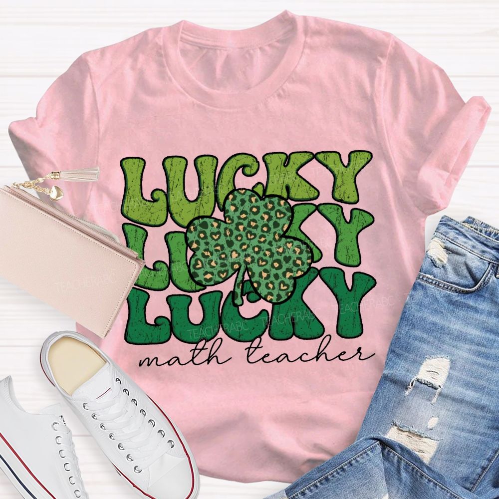 Lucky Math Teacher Clover Saint Patrick'S Day Teacher T-shirt