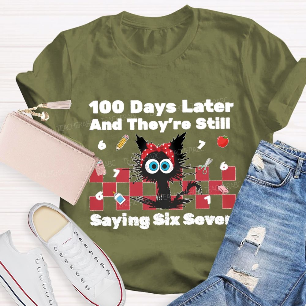 100 Days Later And They'Re Still Saying Six Seven Teacher T-Shirt