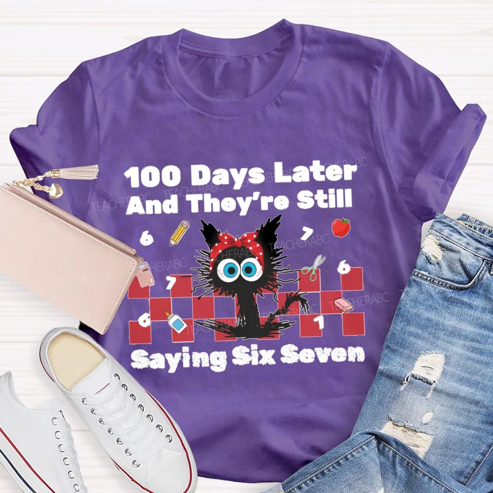 100 Days Later And They'Re Still Saying Six Seven Teacher T-Shirt