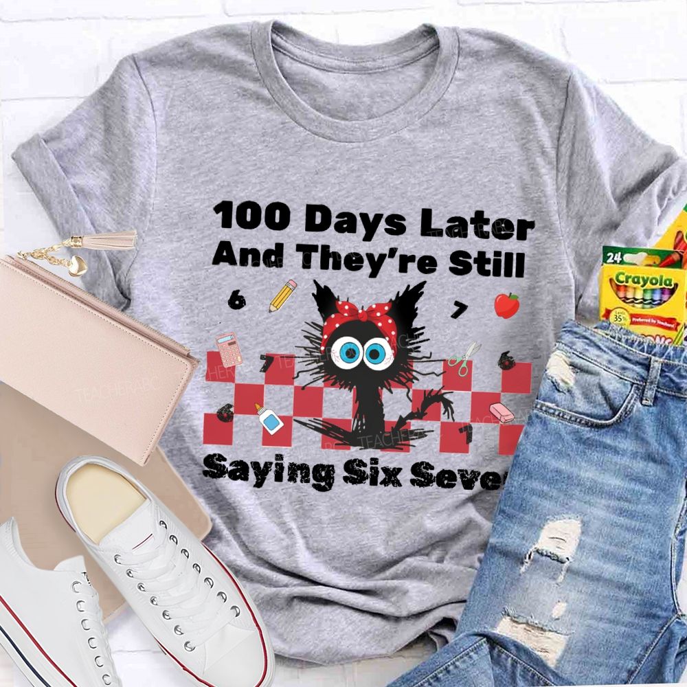 100 Days Later And They'Re Still Saying Six Seven Teacher T-Shirt