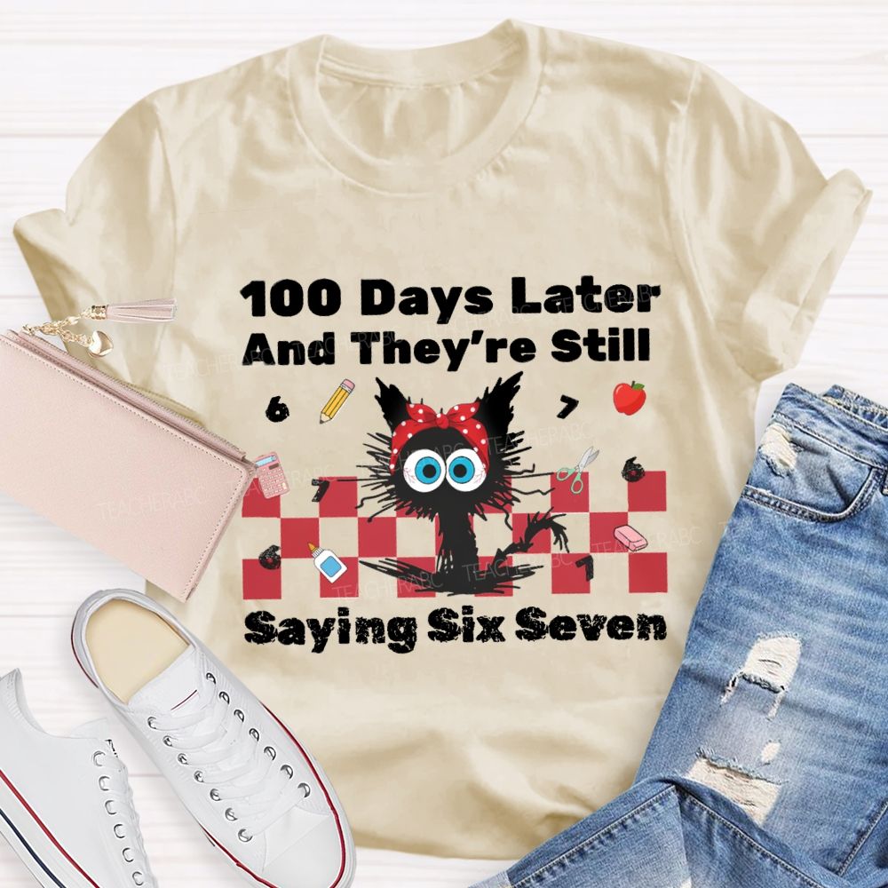 100 Days Later And They'Re Still Saying Six Seven Teacher T-Shirt