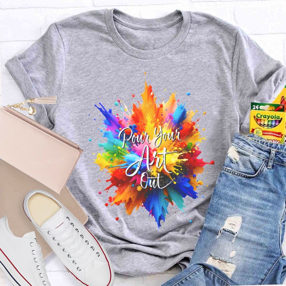 Pour Your Art Out Colorful Tie-Dye Print Art Teacher T-shirt