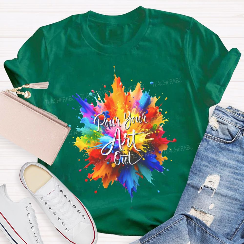 Pour Your Art Out Colorful Tie-Dye Print Art Teacher T-shirt