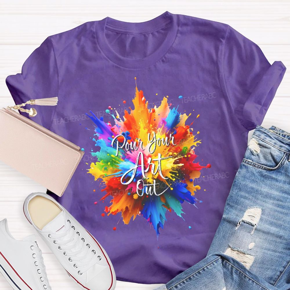 Pour Your Art Out Colorful Tie-Dye Print Art Teacher T-shirt