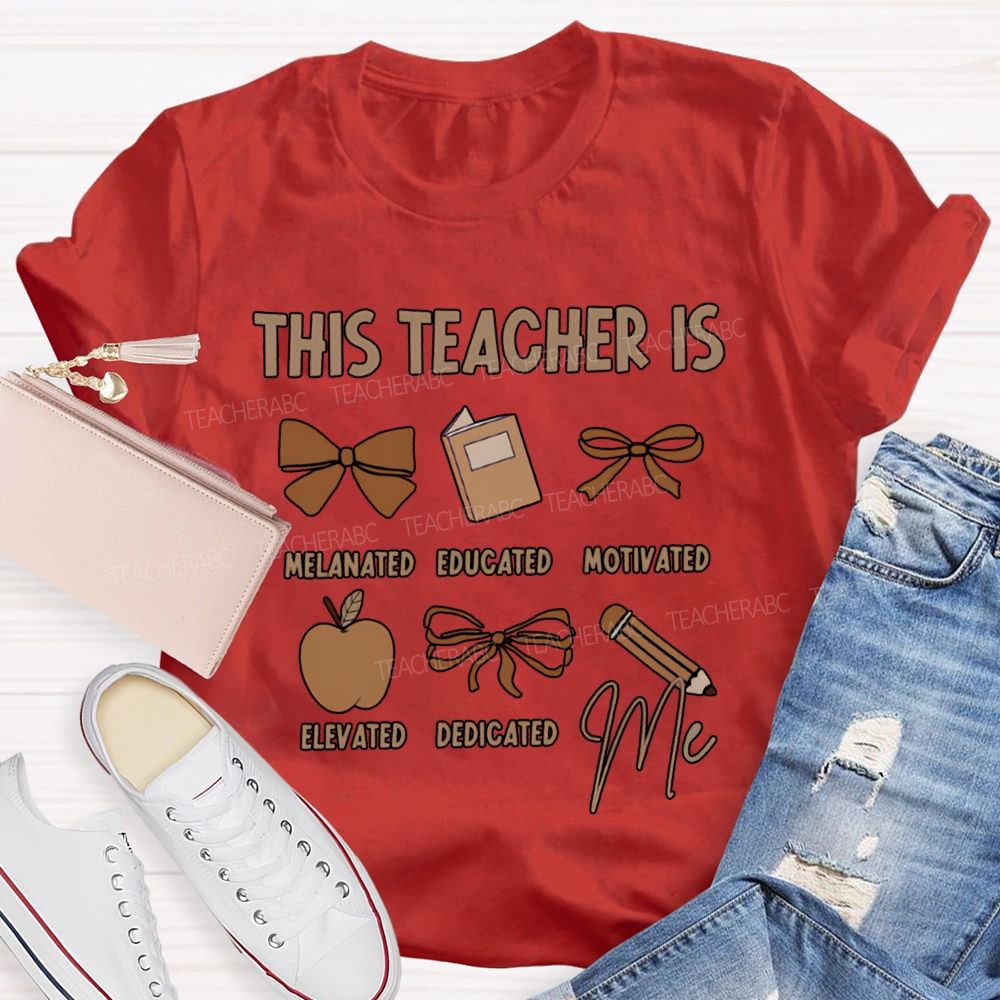 This Teacher Is Melanated Educated Motivated Elevated Educated T-shirt