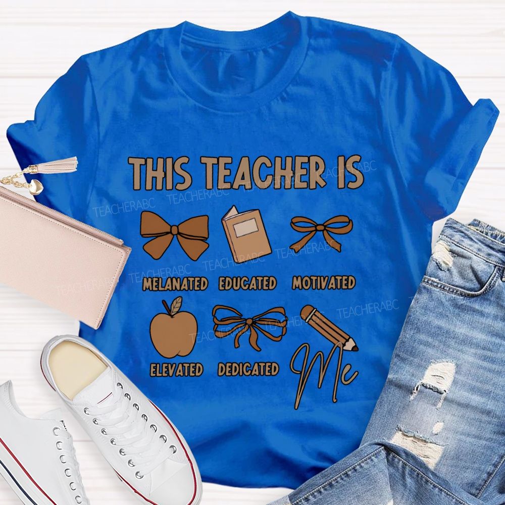 This Teacher Is Melanated Educated Motivated Elevated Educated T-shirt
