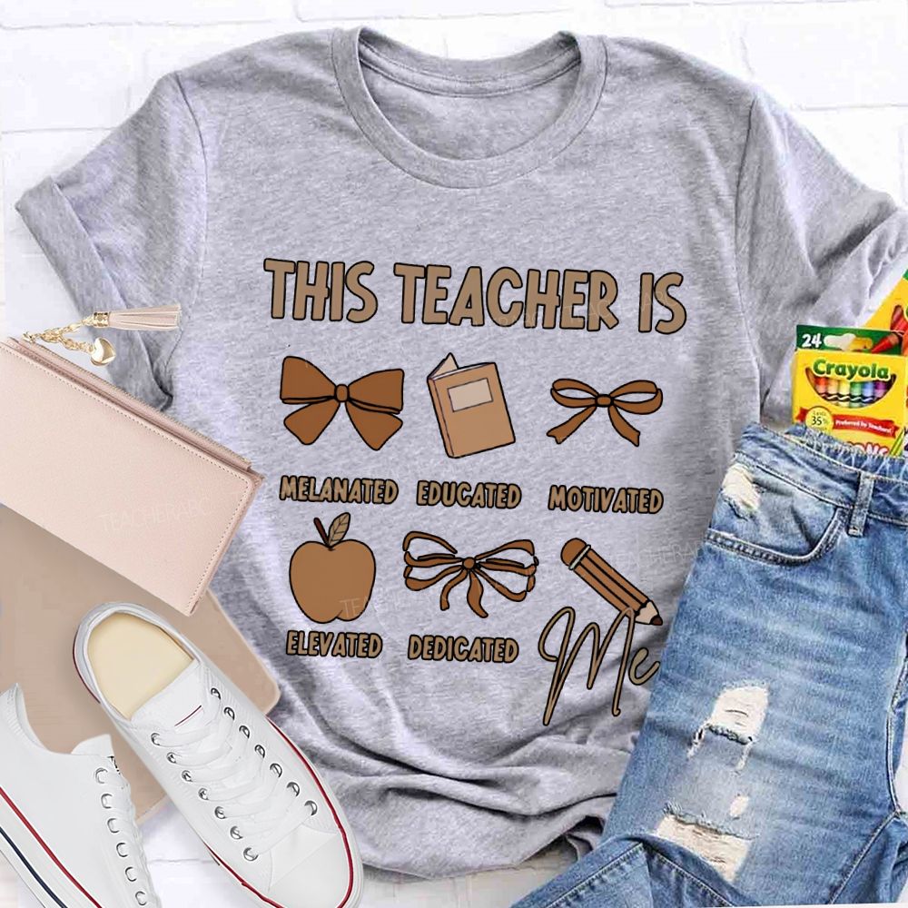This Teacher Is Melanated Educated Motivated Elevated Educated T-shirt