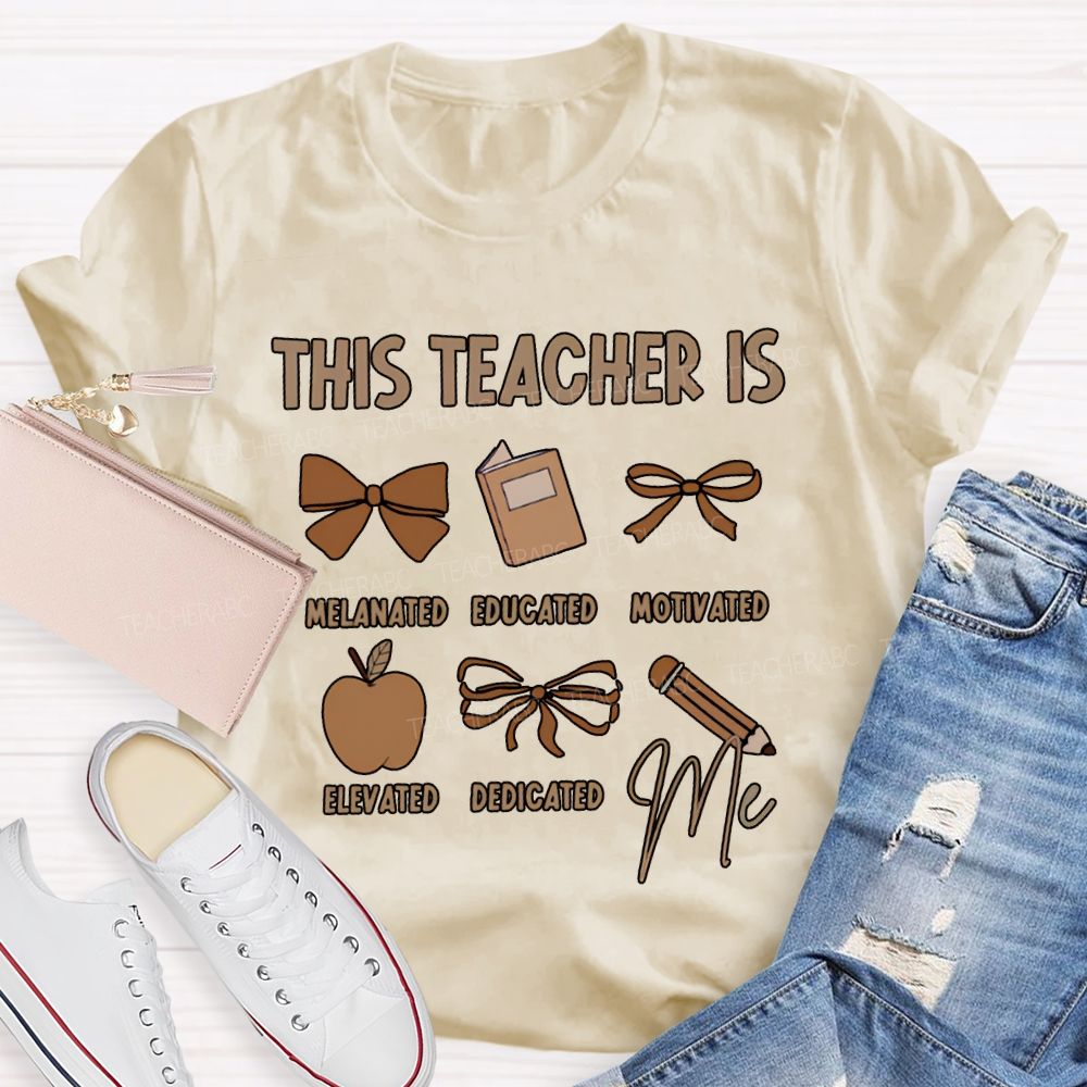 This Teacher Is Melanated Educated Motivated Elevated Educated T-shirt