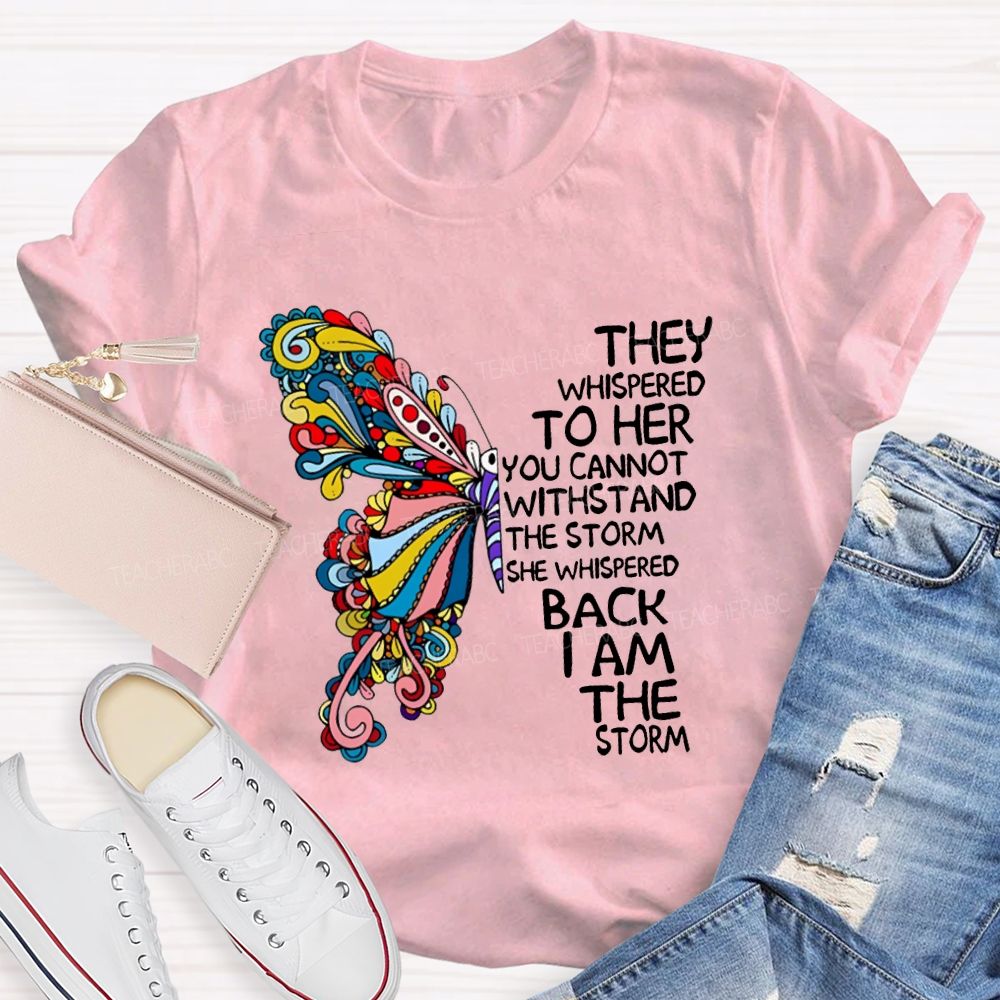 They Whispered To Her You Cannot Whispered The Storm She Whispered Back I Am The Storm T-shirt