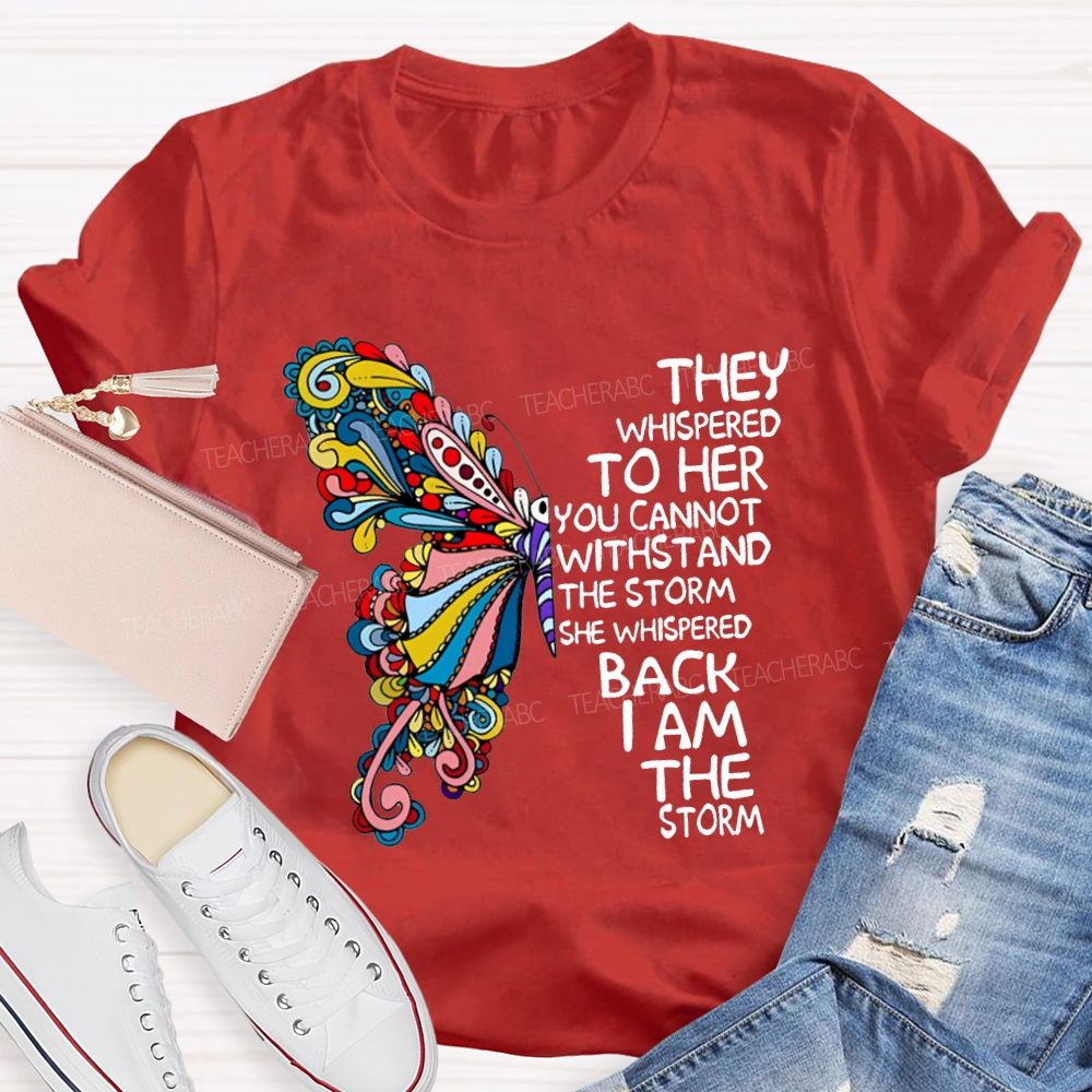 They Whispered To Her You Cannot Whispered The Storm She Whispered Back I Am The Storm T-shirt