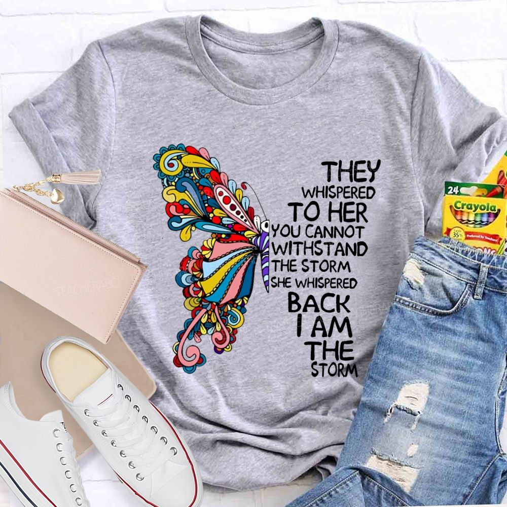They Whispered To Her You Cannot Whispered The Storm She Whispered Back I Am The Storm T-shirt