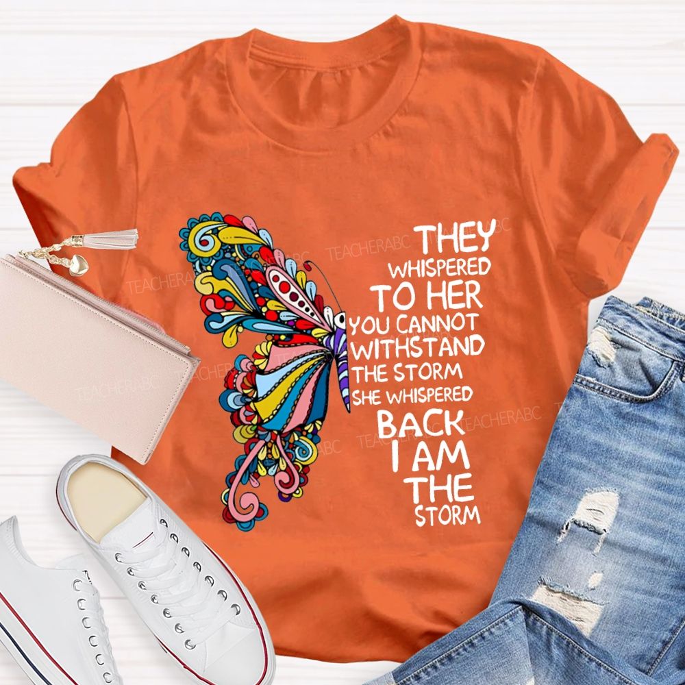 They Whispered To Her You Cannot Whispered The Storm She Whispered Back I Am The Storm T-shirt