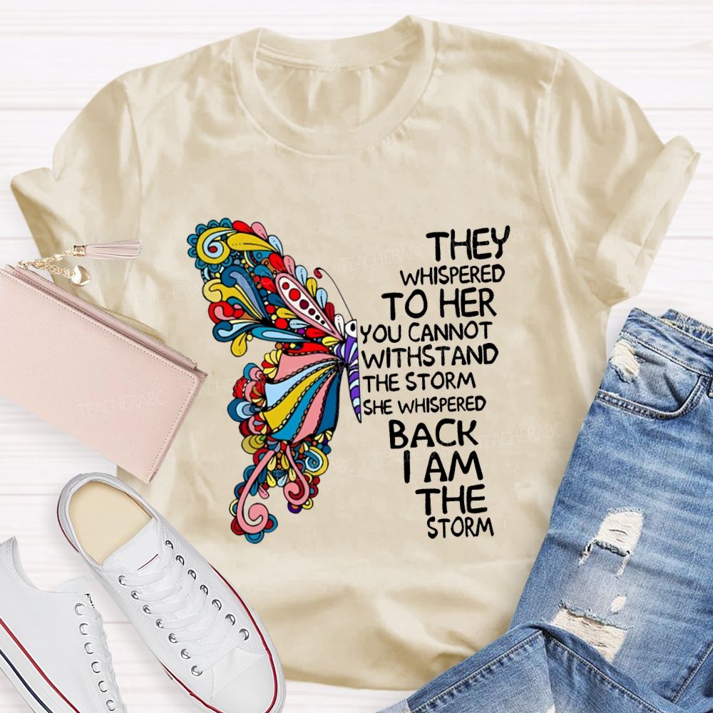 They Whispered To Her You Cannot Whispered The Storm She Whispered Back I Am The Storm T-shirt