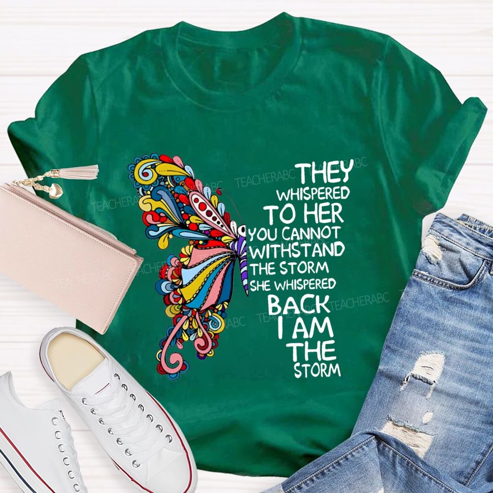 They Whispered To Her You Cannot Whispered The Storm She Whispered Back I Am The Storm T-shirt