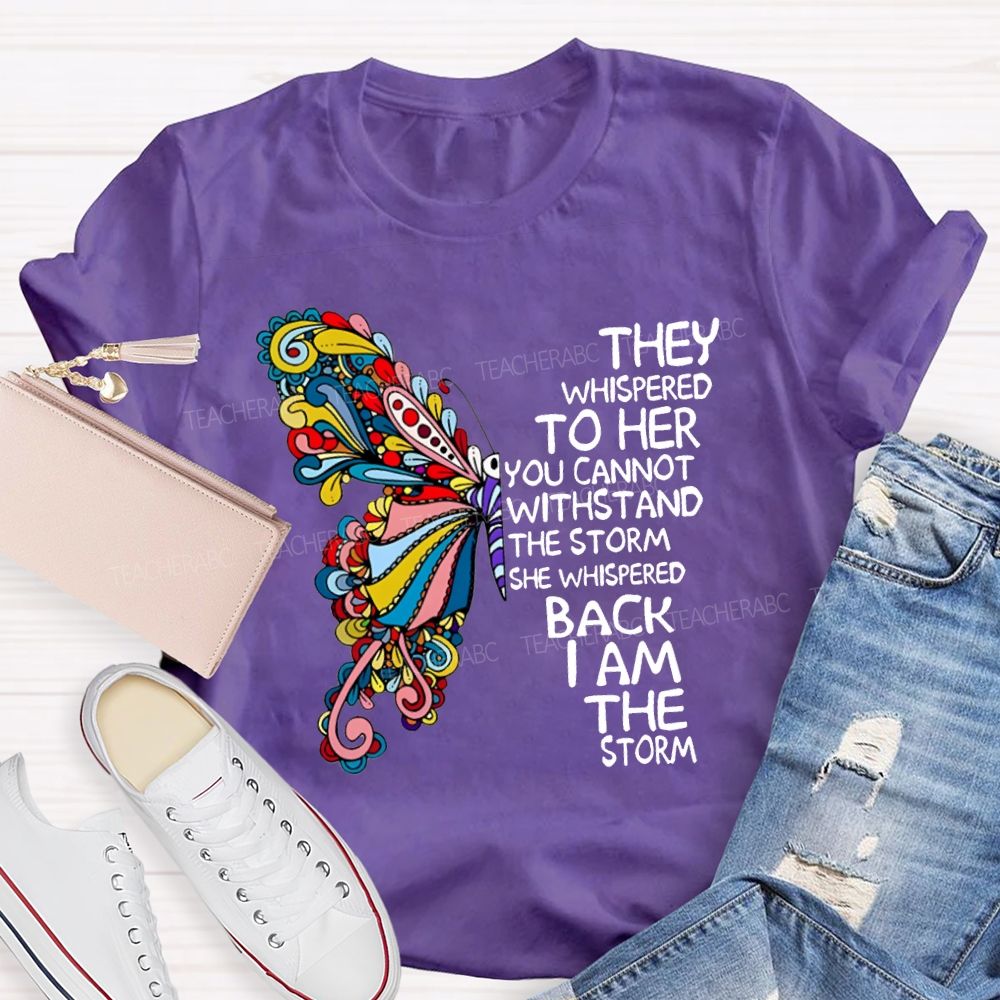 They Whispered To Her You Cannot Whispered The Storm She Whispered Back I Am The Storm T-shirt