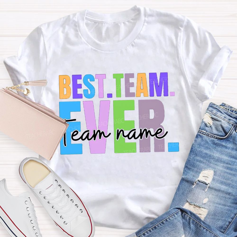 Personalized Team Name Best Team Ever Colored Fonts T-shirt