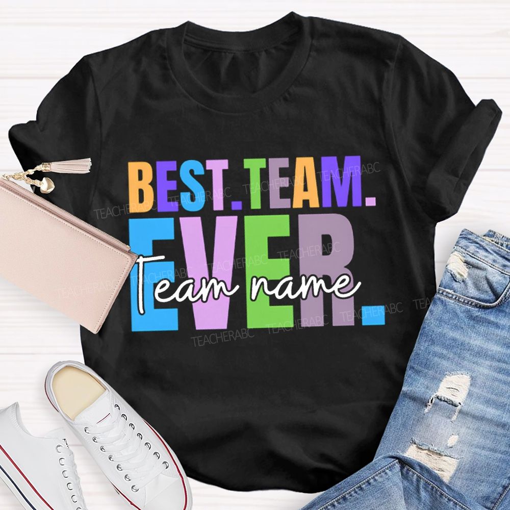 Personalized Team Name Best Team Ever Colored Fonts T-shirt