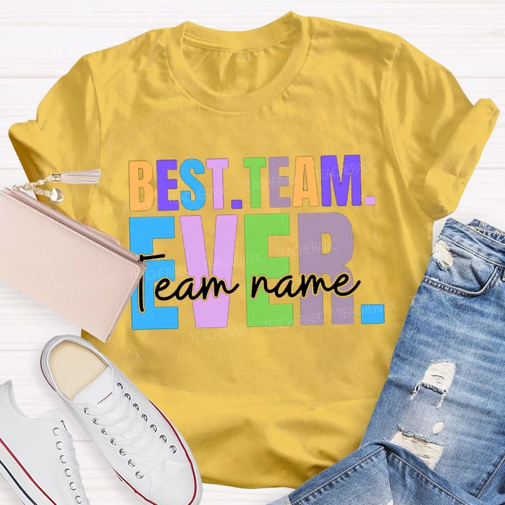 Personalized Team Name Best Team Ever Colored Fonts T-shirt