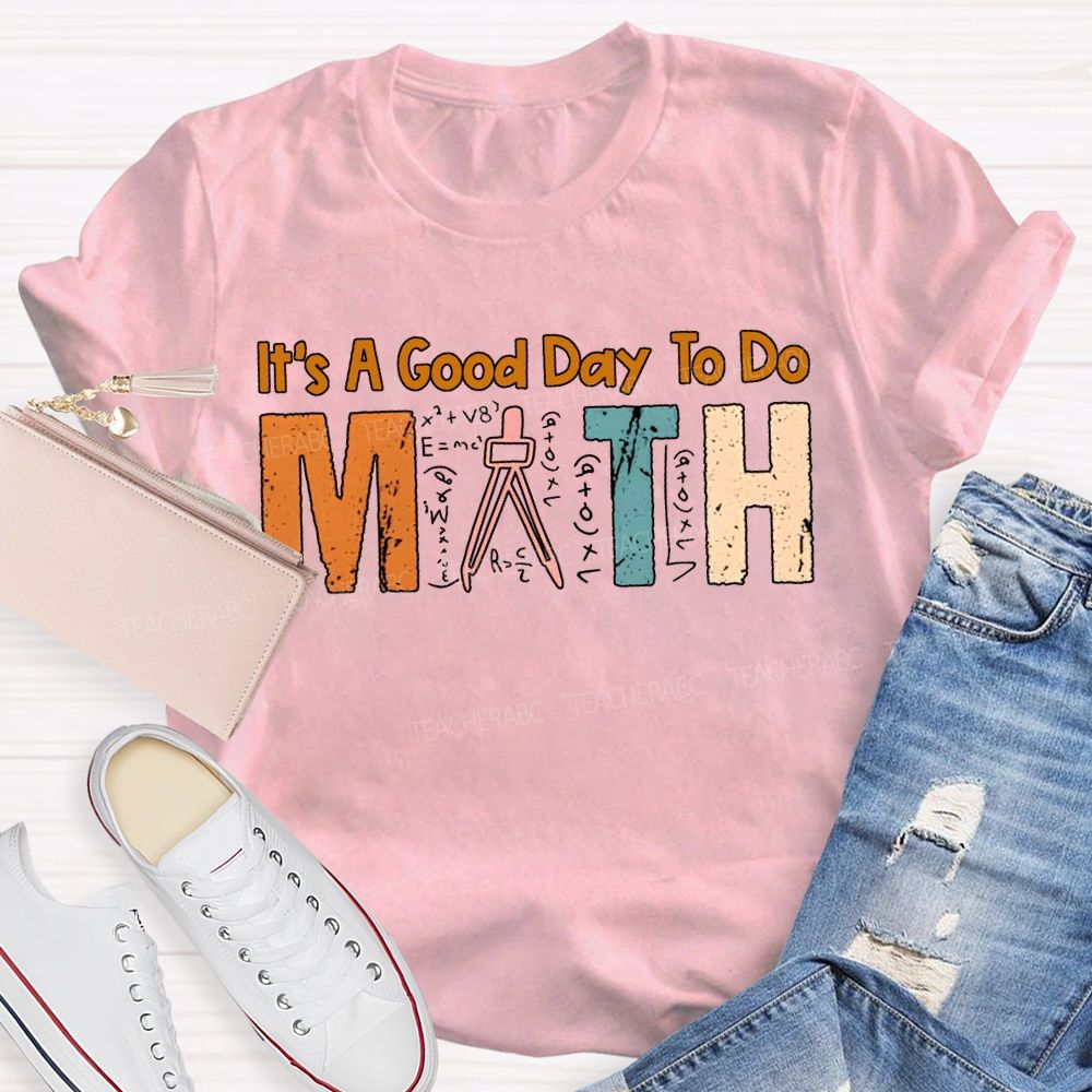 It'S A Good Day To Do Math Teacher T-shirt