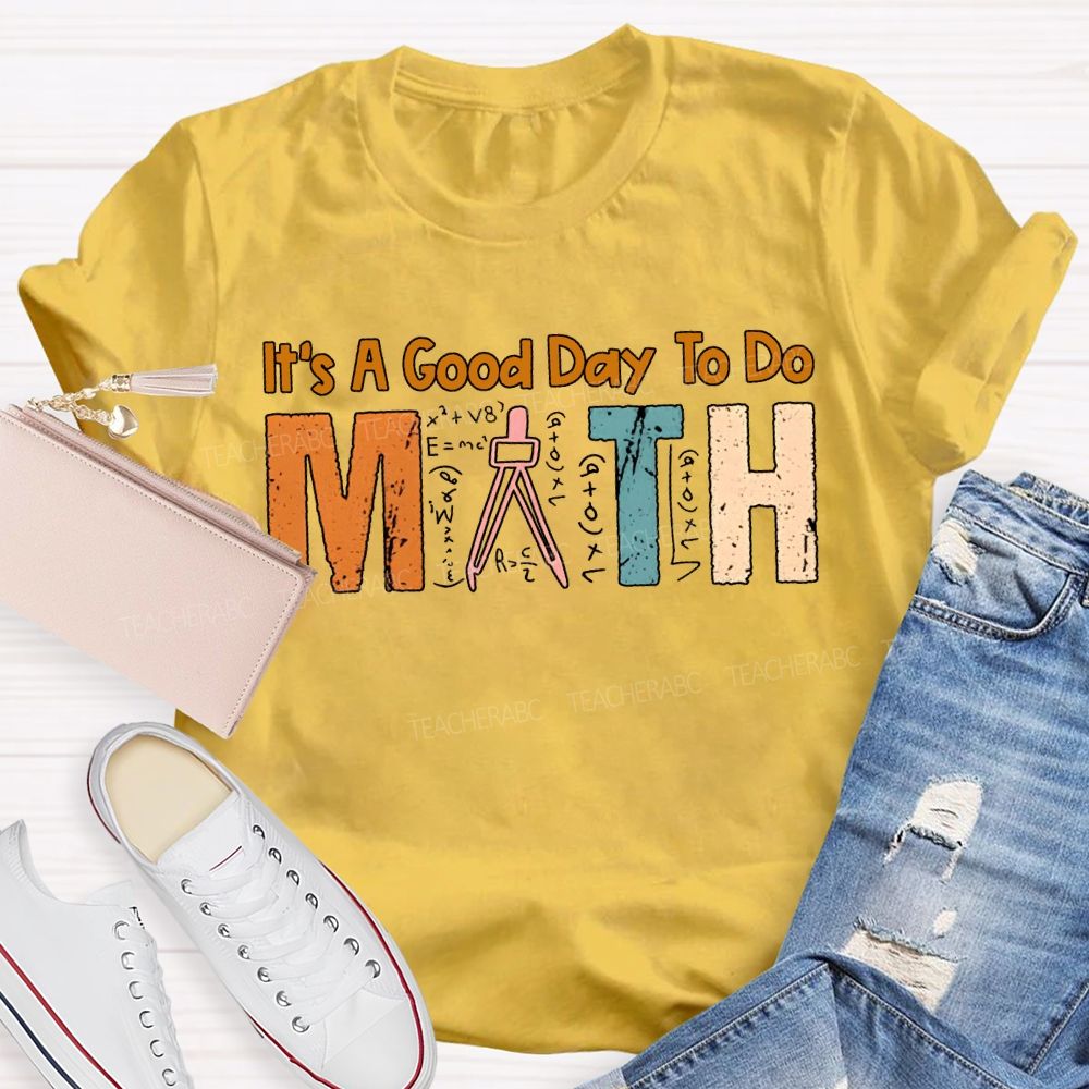 It'S A Good Day To Do Math Teacher T-shirt