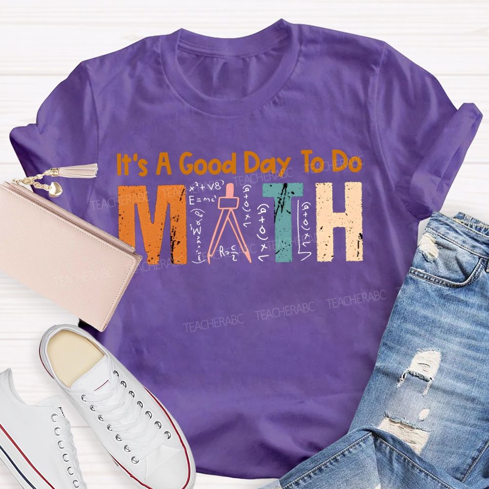It'S A Good Day To Do Math Teacher T-shirt