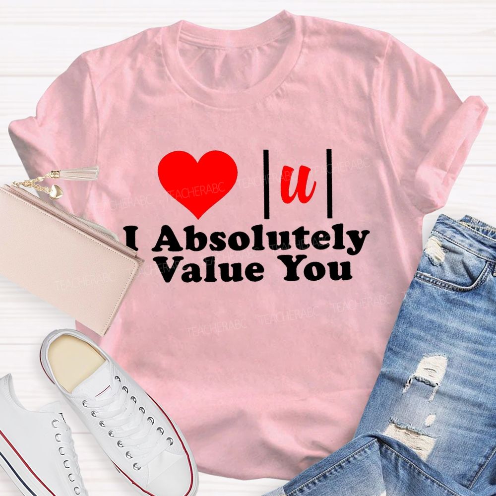 I Absolutely Value You Math Teacher T-shirt