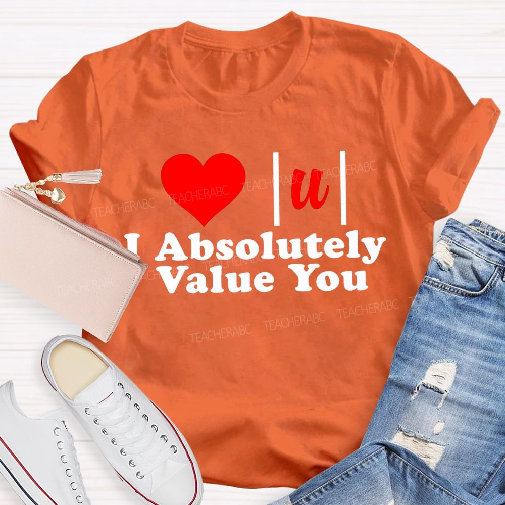 I Absolutely Value You Math Teacher T-shirt