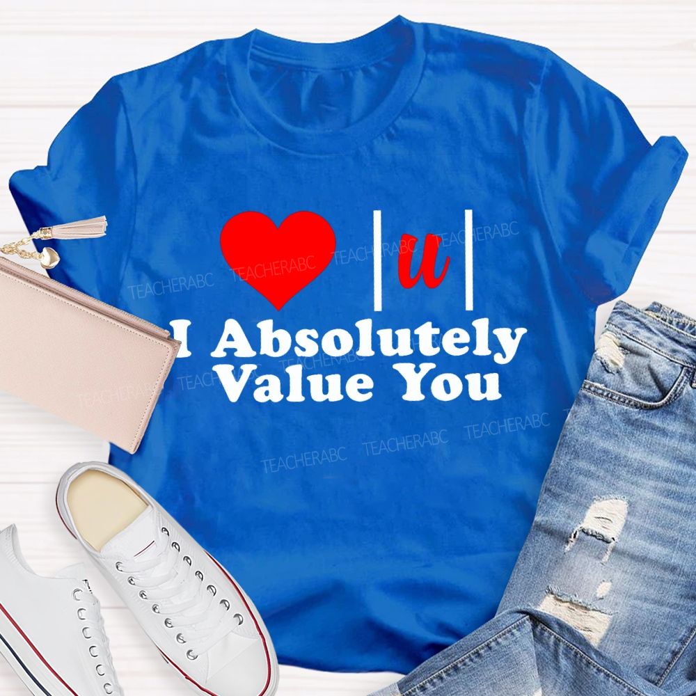 I Absolutely Value You Math Teacher T-shirt