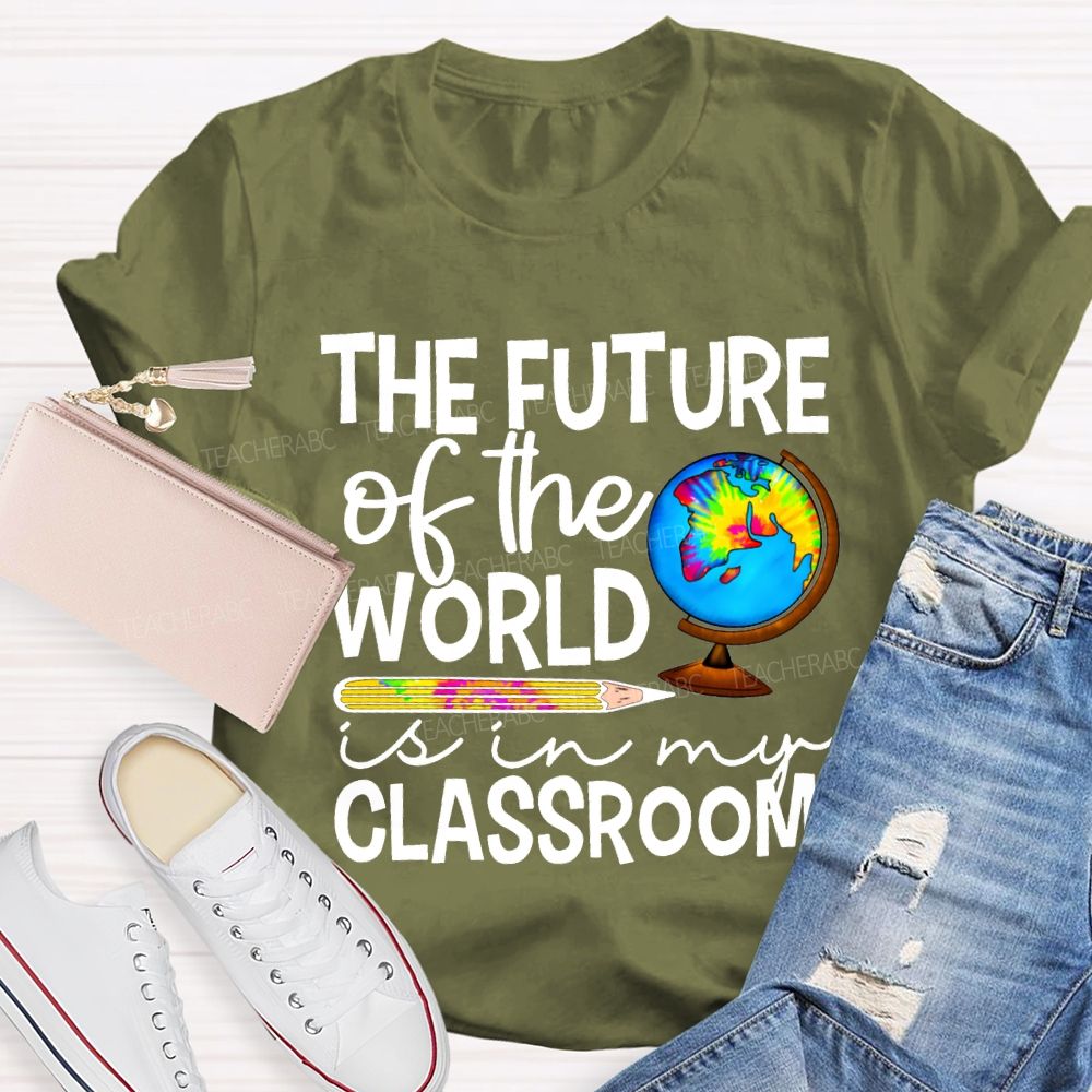 The Future Of The World Is In My Classroom Teacher T-shirt