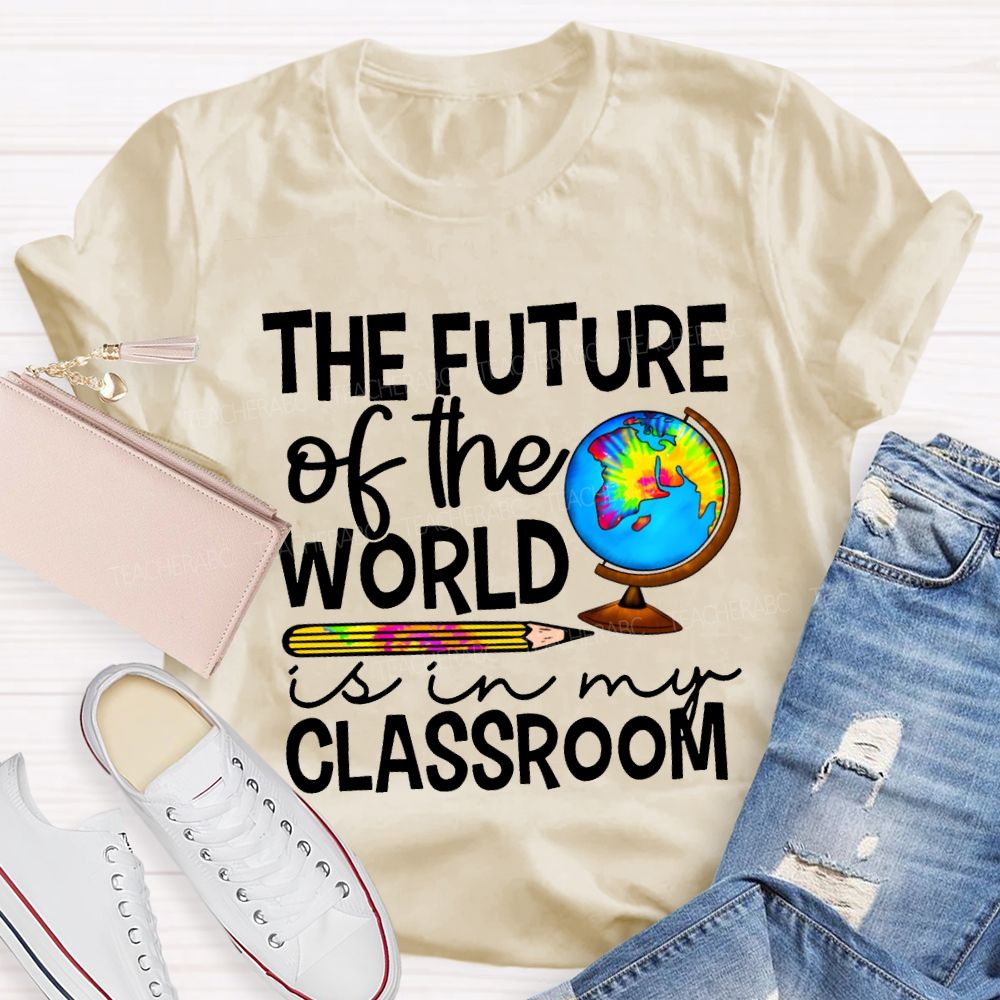 The Future Of The World Is In My Classroom Teacher T-shirt