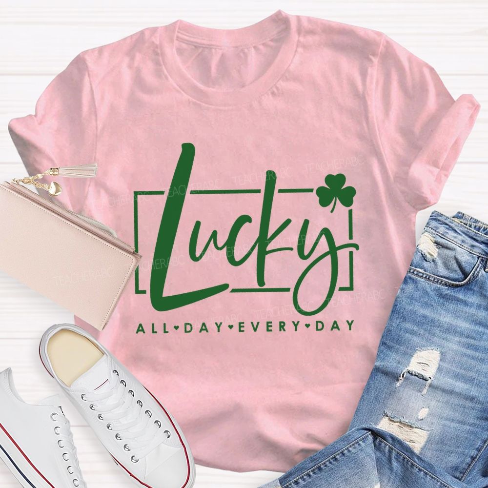 Lucky All Day Every Day Clover Teacher T-shirt