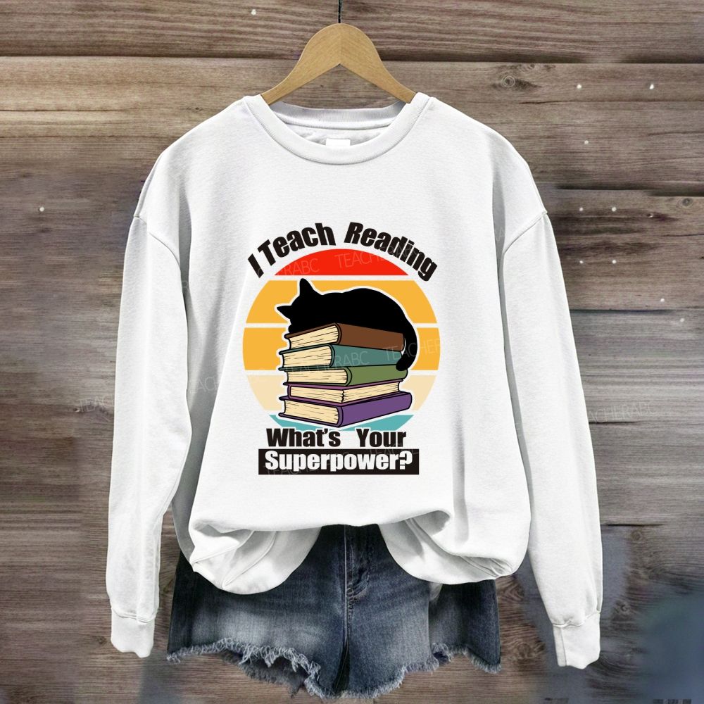 I Teach Reading What’S Your Superpower Sweatshirt