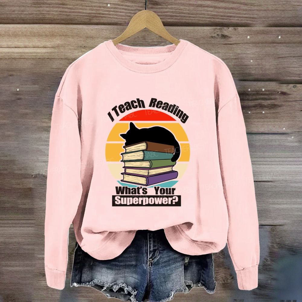 I Teach Reading What’S Your Superpower Sweatshirt