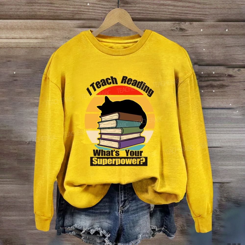 I Teach Reading What’S Your Superpower Sweatshirt