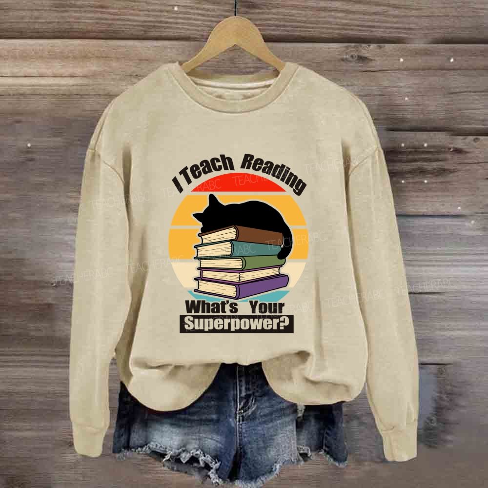 I Teach Reading What’S Your Superpower Sweatshirt