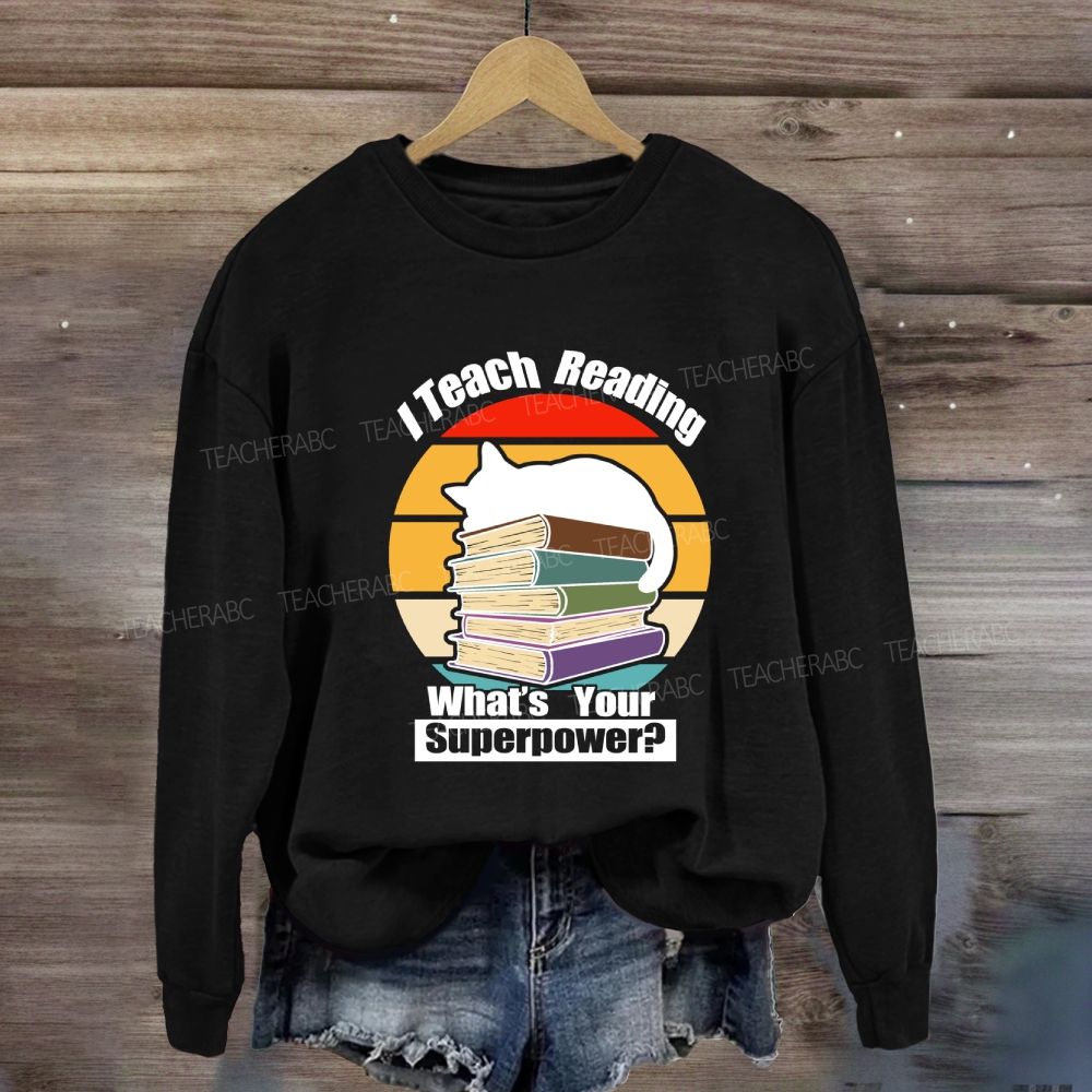 I Teach Reading What’S Your Superpower Sweatshirt