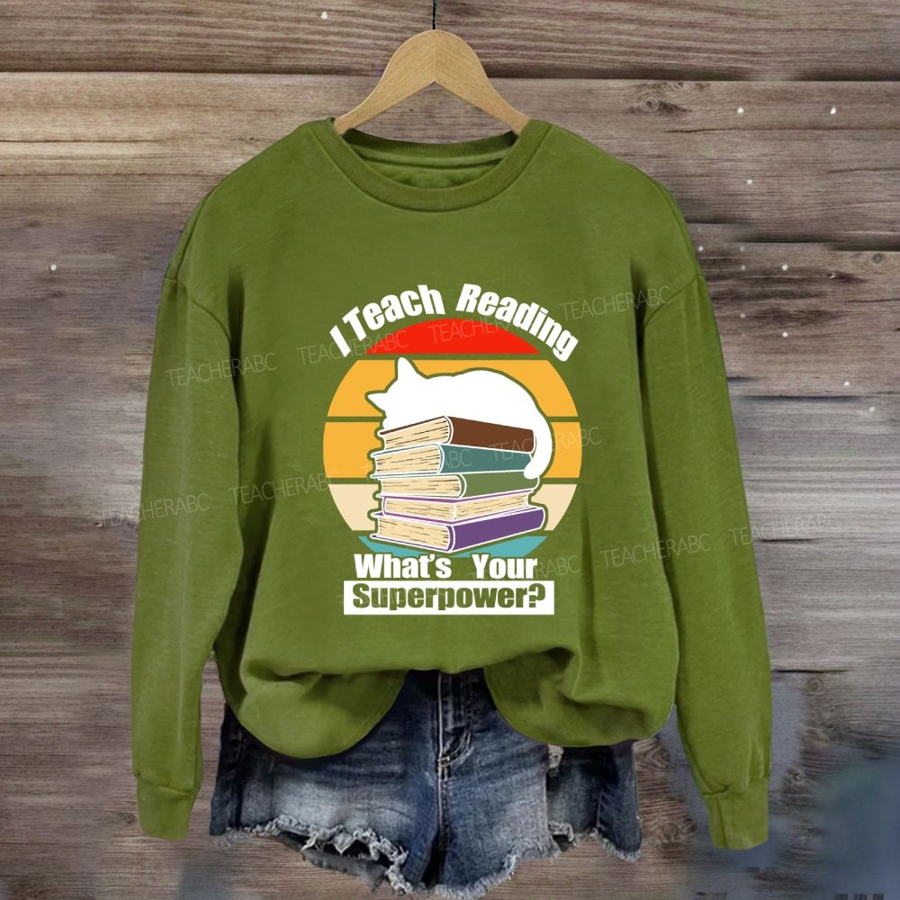 I Teach Reading What’S Your Superpower Sweatshirt