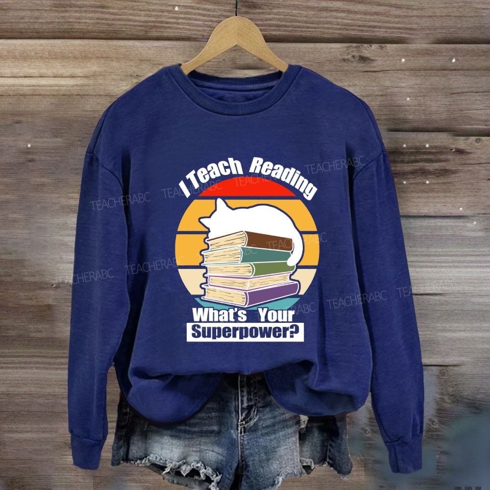 I Teach Reading What’S Your Superpower Sweatshirt