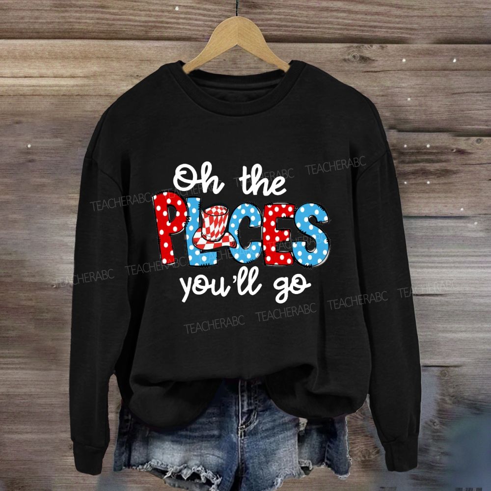 The Places You'll Go Sweatshirt