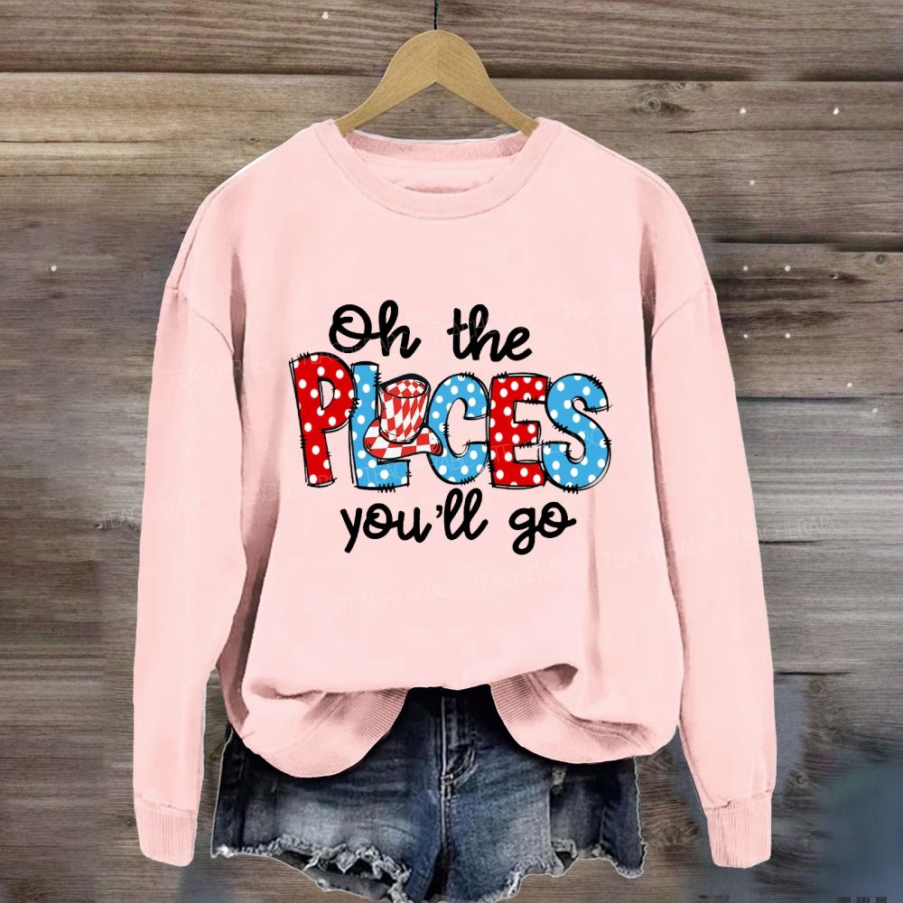 The Places You'll Go Sweatshirt